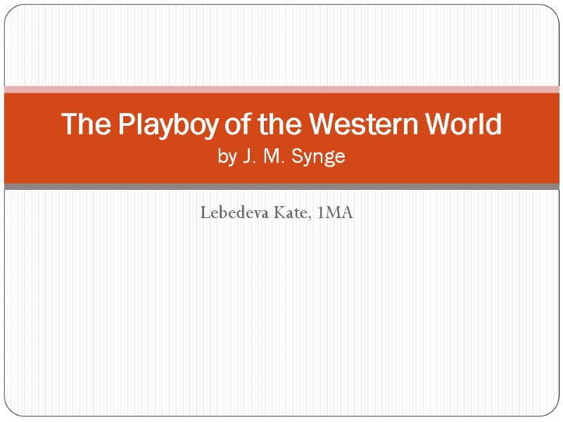 Lebedeva Kate, 1MA The Playboy of the Western World  by J. M. Synge